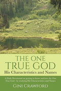 The One True God - His Characteristics and Names: A Daily Devotional on getting to know and love the One True God - by studying His Characteristics an - Paperback