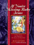 If You're Missing Baby Jesus: A True Story That Embraces the Spirit of Christmas - Hardcover