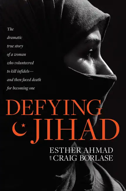 Defying Jihad: The Dramatic True Story of a Woman Who Volunteered to Kill Infidels--And Then Faced Death for Becoming One - Paperback
