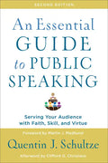 An Essential Guide to Public Speaking: Serving Your Audience with Faith, Skill, and Virtue - Paperback