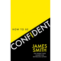 How to Be Confident: The New Book from the International Number 1 Bestselling Author - Paperback