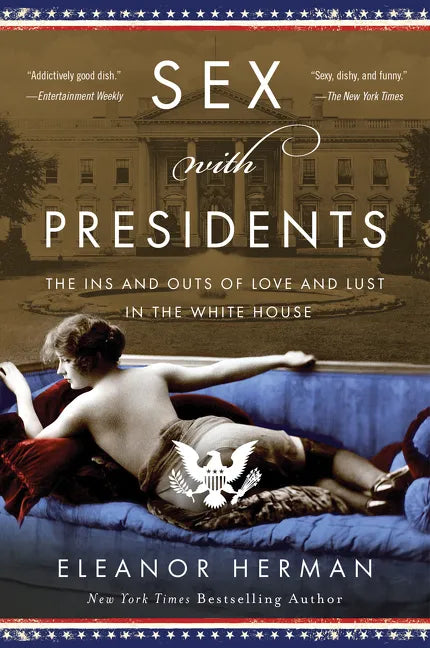 Sex with Presidents: The Ins and Outs of Love and Lust in the White House - Paperback