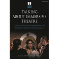 Talking about Immersive Theatre: Conversations on Immersions and Interactivities in Performance - Paperback