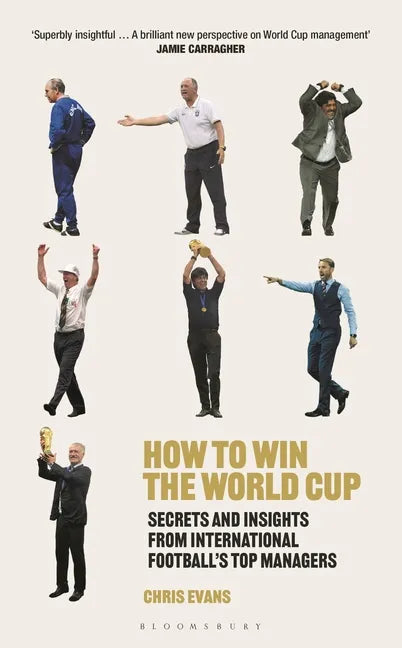 How to Win the World Cup: Secrets and Insights from International Football's Top Managers - Hardcover