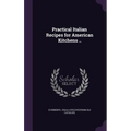Practical Italian Recipes for American Kitchens .. - Hardcover