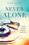 Never Alone: A Journey of Healing through the Power of God - Paperback