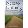 Next to Nothing: A Theology from Outside - Paperback