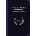 The Science of Modern Horsemanship: A True System of Horse Training - Paperback