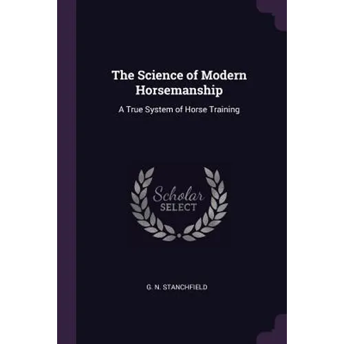 The Science of Modern Horsemanship: A True System of Horse Training - Paperback