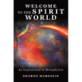 Welcome to the Spirit World: An Explanation of Metaphysics - Paperback