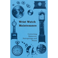 Wrist Watch Maintenance - Correcting Balances, Hairsprings and Pivots - Paperback
