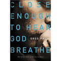 Close Enough to Hear God Breathe: The Great Story of Divine Intimacy - Paperback