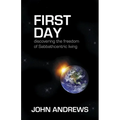 First Day: Discovering the freedom of Sabbathcentric living - Paperback