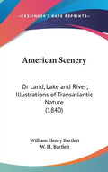 American Scenery: Or Land, Lake and River; Illustrations of Transatlantic Nature (1840) - Hardcover