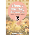 Sleepy Sunday Crosswords Volume 5: Sunday Crossword Puzzles - Paperback