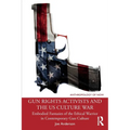Gun Rights Activists and the Us Culture War: Embodied Fantasies of the Ethical Warrior in Contemporary Gun Culture - Paperback