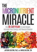 The Micronutrient Miracle: The 28-Day Plan to Lose Weight, Increase Your Energy, and Reverse Disease - Hardcover