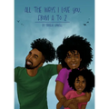 All the Ways I Love You, From A to Z: An Alphabet Poem to Inspire, Empower, and Uplift - Hardcover