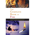 Complete Book of Fire: Building Campfires for Warmth, Light, Cooking, and Survival - Hardcover