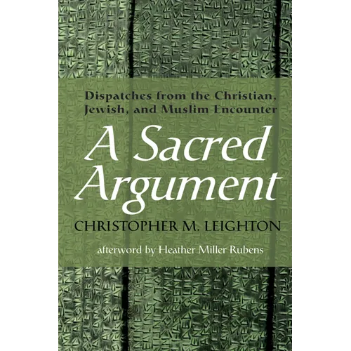A Sacred Argument: Dispatches from the Christian, Jewish, and Muslim Encounter - Hardcover