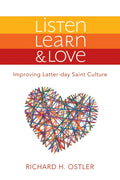 Listen, Learn & Love: Improving Latter-Day Saint Culture: Improving Latter-Day Saint Culture - Paperback