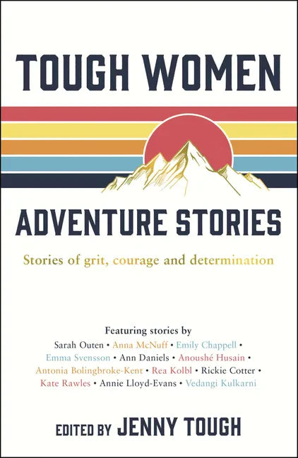 Tough Women Adventure Stories: Stories of Grit, Courage and Determination - Paperback