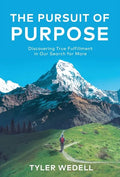 The Pursuit of Purpose: Discovering True Fulfillment in Our Search for More - Hardcover