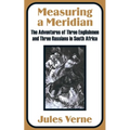 Measuring a Meridian: The Adventures of Three Englishmen and Three Russians in South Africa - Paperback