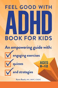 The Feel Good with ADHD Book for Kids: An Empowering Guide with Engaging Exercises, Quizzes, and Strategies - Paperback