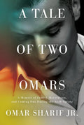 A Tale of Two Omars: A Memoir of Family, Revolution, and Coming Out During the Arab Spring - Hardcover