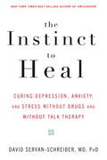 The Instinct to Heal: Curing Depression, Anxiety and Stress Without Drugs and Without Talk Therapy - Paperback