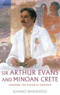 Sir Arthur Evans and Minoan Crete: Creating the Vision of Knossos - Paperback