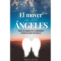 El Mover de Los ﾁngeles: Todos los hombres de fe caminaron o fueron visitados por 疣geles - Paperback