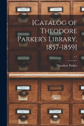 [Catalog of Theodore Parker's Library, 1857-1859]; v.1 - Paperback