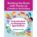 Building the Brain with Hands-on Creative Activities: An Activity Book for Kindergarten Aged Students - Paperback