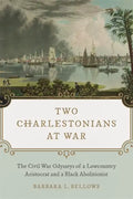 Two Charlestonians at War: The Civil War Odysseys of a Lowcountry Aristocrat and a Black Abolitionist - Hardcover