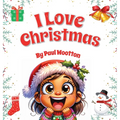 I Love Christmas: A cute, funny, rhyming picture book for kids and the whole family - Hardcover