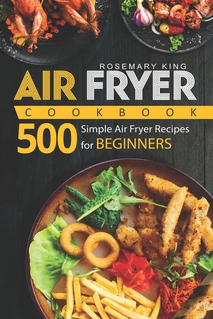 Air Fryer Cookbook: 500 Simple Air Fryer Recipes for Beginners - Paperback