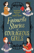 Favourite Stories of Courageous Girls: Inspiring Heroines from Classic Children's Books - Paperback