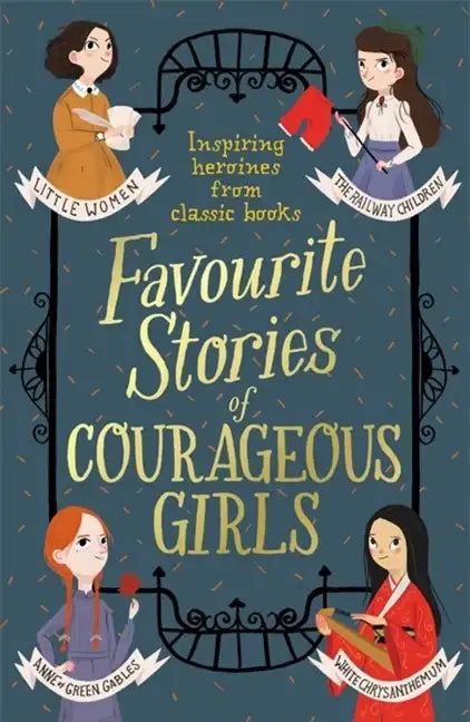 Favourite Stories of Courageous Girls: Inspiring Heroines from Classic Children's Books - Paperback