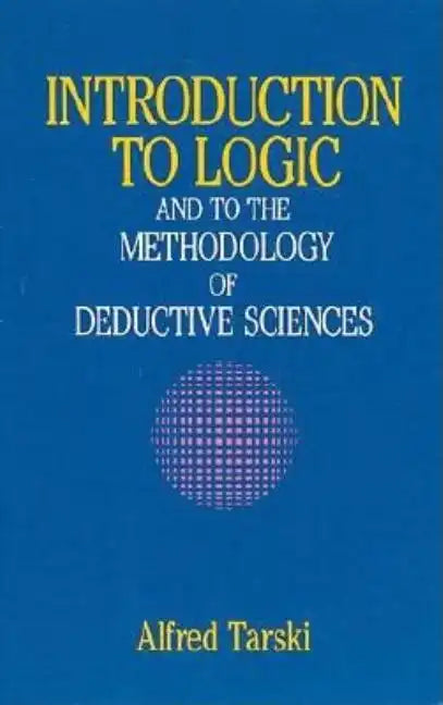 Introduction to Logic: And to the Methodology of Deductive Sciences - Paperback