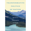 Transformative Politics of Nature: Overcoming Barriers to Conservation in Canada - Paperback