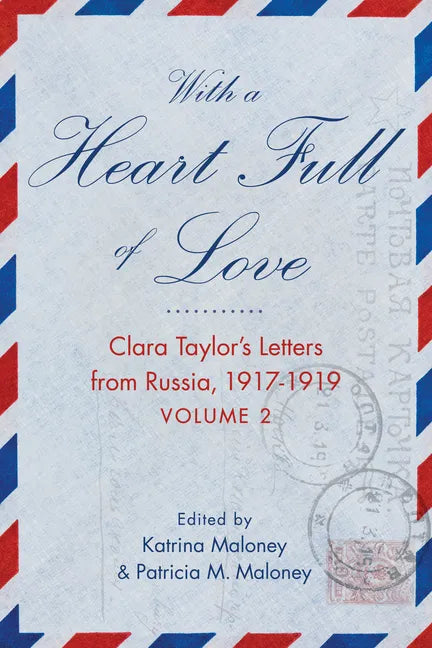 With a Heart Full of Love: Clara Taylor's Letters from Russia 1917-1919 Volume 2 - Paperback