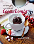Cocoa Bombs: Over 40 Make-At-Home Recipes for Explosively Fun Hot Chocolate Drinks - Hardcover