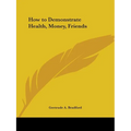 How to Demonstrate Health, Money, Friends - Paperback