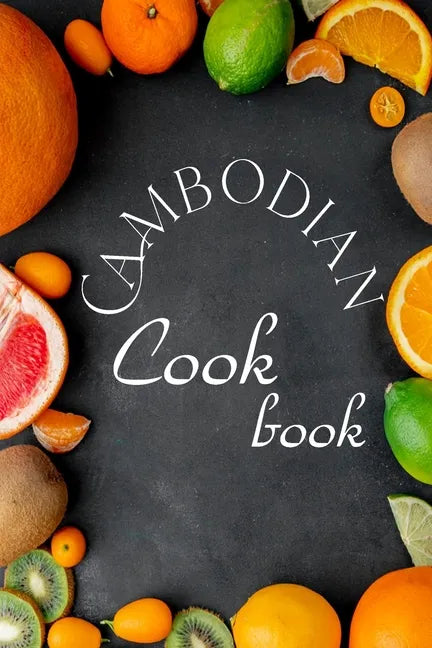 Cambodian Cookbook: Authentic Cambodian Food Recipes! - Paperback