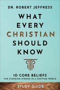 What Every Christian Should Know Study Guide: 10 Core Beliefs for Standing Strong in a Shifting World - Paperback