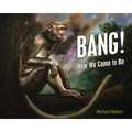 Bang!: How We Came to Be - Paperback