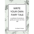 Write Your Own Fairy Tale: A workbook of activities to lead you to your own fairy tale - Paperback