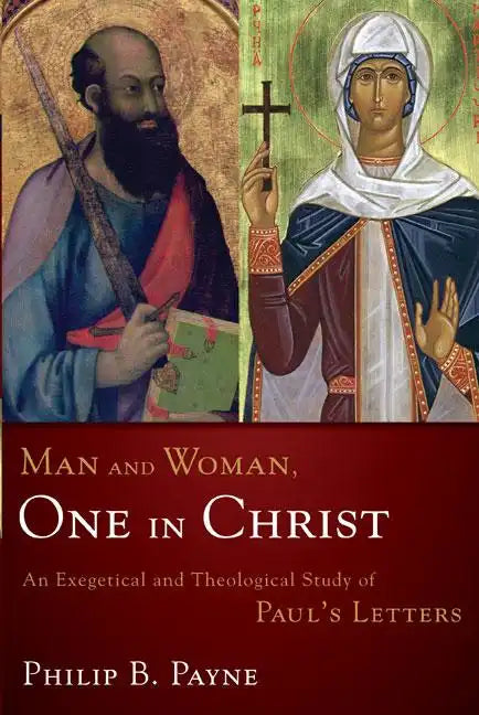 Man and Woman, One in Christ: An Exegetical and Theological Study of Paul's Letters - Paperback